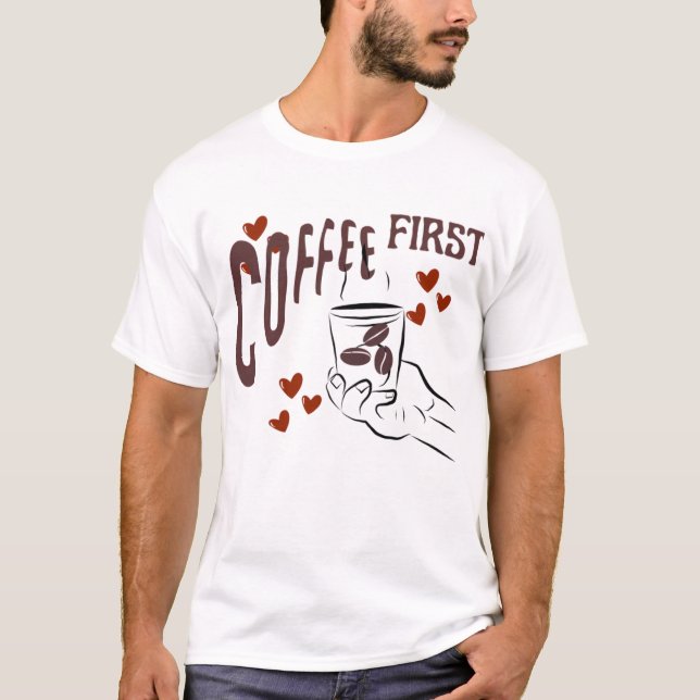 Coffee First Cute Love T-Shirt (Vorderseite)