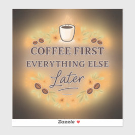 Coffee First, Everything Else Later – coffee lover Aufkleber