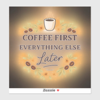 Coffee First, Everything Else Later – coffee lover Aufkleber
