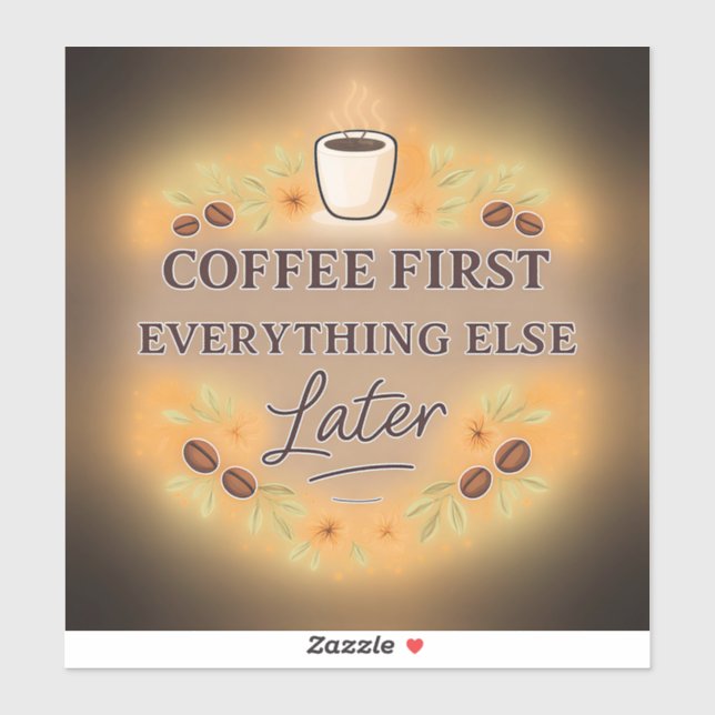 Coffee First, Everything Else Later – coffee lover Aufkleber (Blatt)