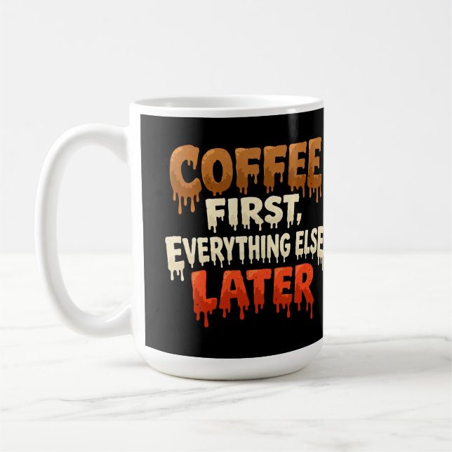 Coffee First Everything Else Later Funny  Kaffeetasse (Links)