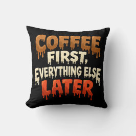 Coffee First Everything Else Later Funny  Kissen