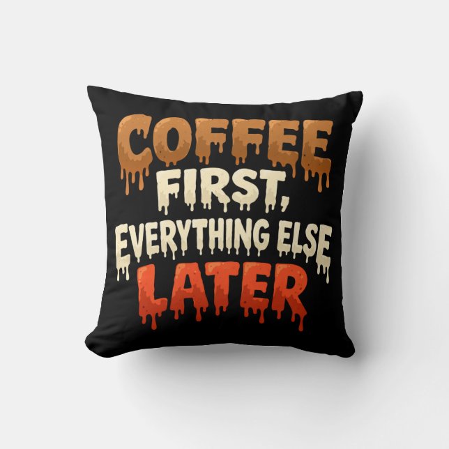 Coffee First Everything Else Later Funny  Kissen (Vorderseite)