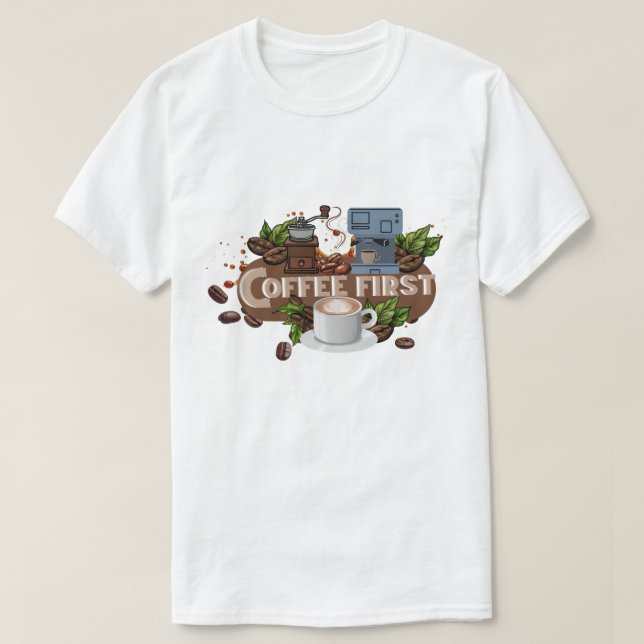 Coffee First – Morning Motivation for True Caffein T-Shirt (Design vorne)