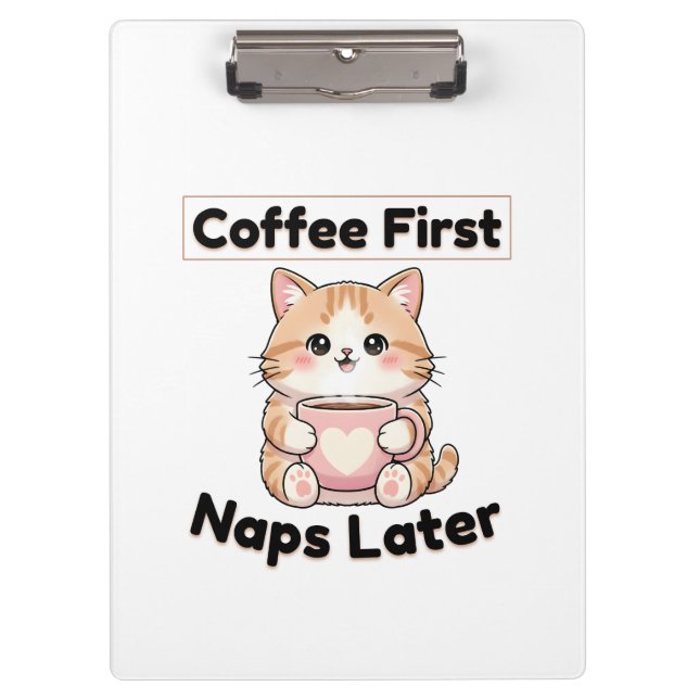 Coffee First Naps Later Cute Cat | Kawaii Coffee  Klemmbrett (Vorderseite)