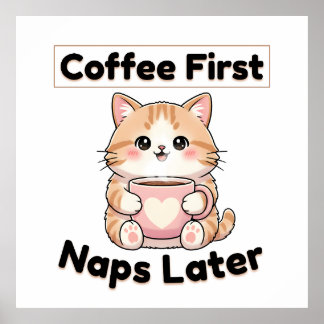Coffee First Naps Later Cute Cat | Kawaii Coffee  Poster