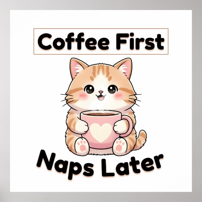 Coffee First Naps Later Cute Cat | Kawaii Coffee  Poster (Vorne)