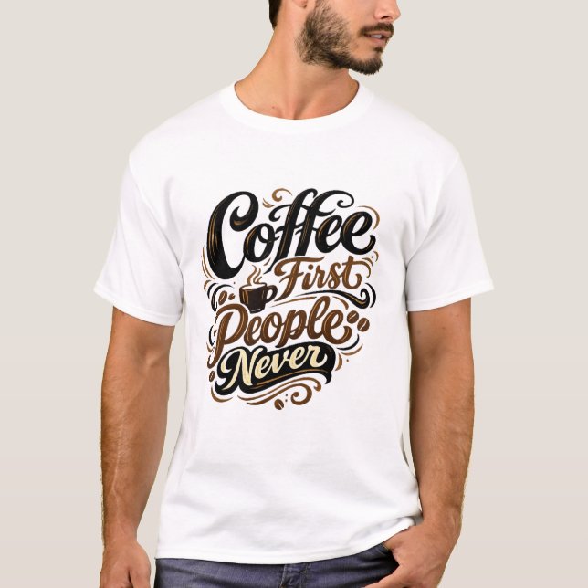 Coffee First People Never Funny Introvert Coffee S T-Shirt (Vorderseite)