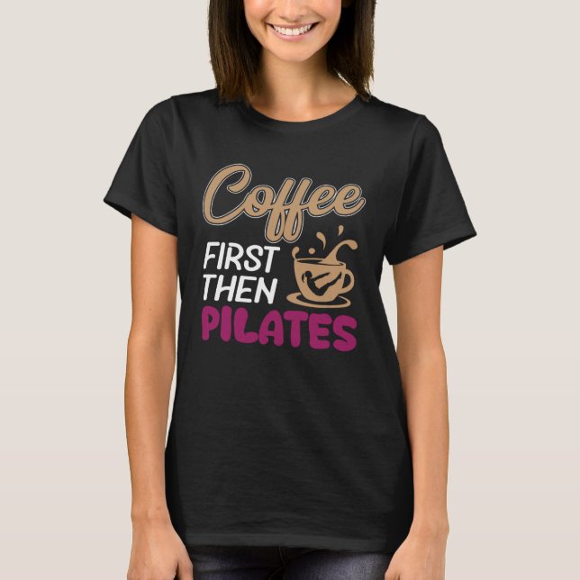 Coffee First Then Pilates Workout T-Shirt (Vorderseite)
