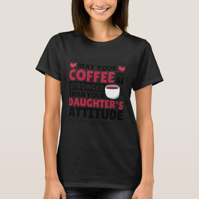 Coffee  for Coffee Roaster and Parenting T-Shirt (Vorderseite)