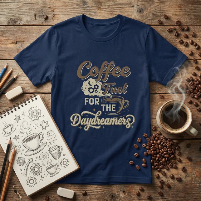 Coffee Fuel for the Daydreamers: Funny Coffee Love T-Shirt (Von Creator hochgeladen)