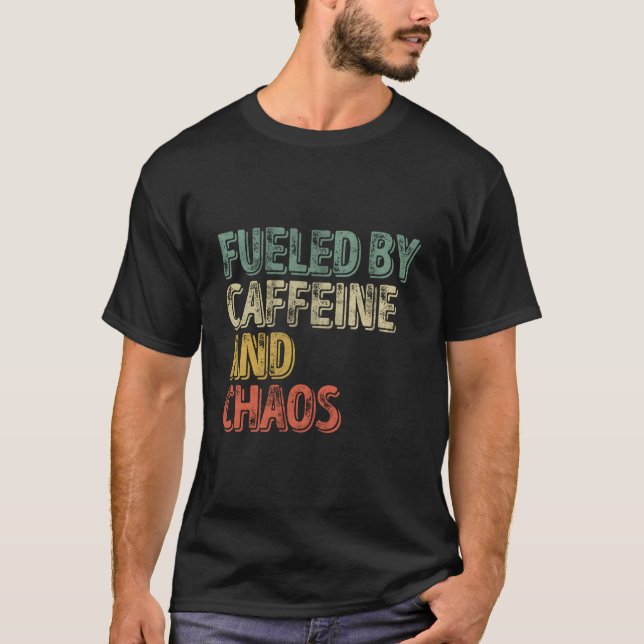 Coffee Fueled By Caffeine And Chaos T-Shirt (Vorderseite)
