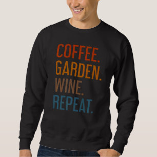 Coffee Garden Wein Wiederholung Vegetarian Gardene Sweatshirt