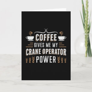 Coffee Gives Me My Crane Operator Power Worker Karte