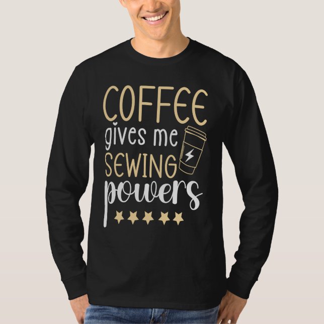 Coffee gives me Sewing Powers  Sewing Quilting T-Shirt (Vorderseite)