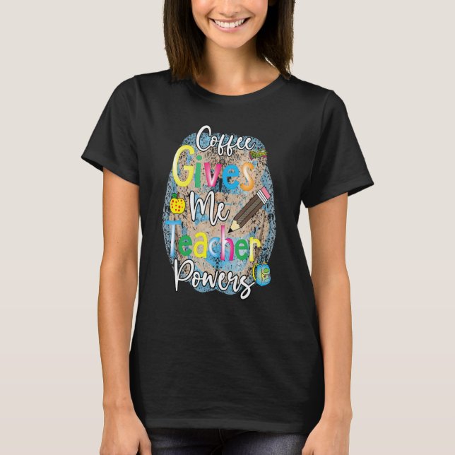 Coffee Gives Me Teacher Powers T-Shirt (Vorderseite)