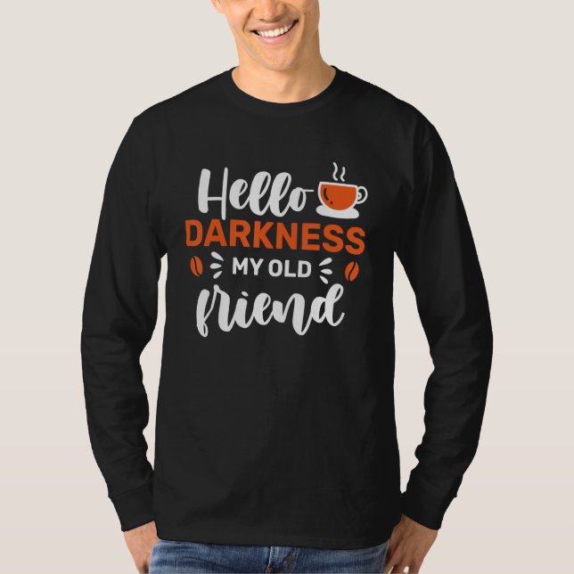 Coffee Hello Darkness My Old Friend T-Shirt (Vorderseite)