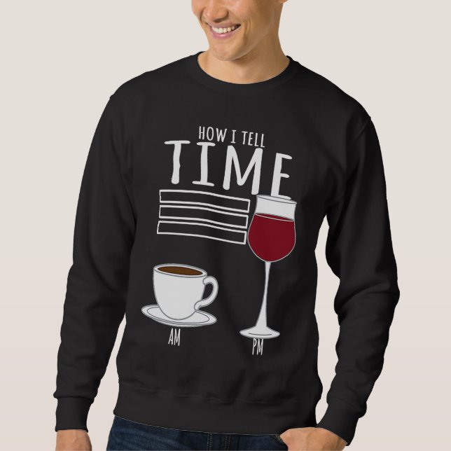 Coffee  How I Tell Time Wine Drinker Sweatshirt (Vorderseite)
