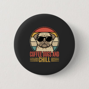 Coffee Hunde und Chill Retro Pug Button