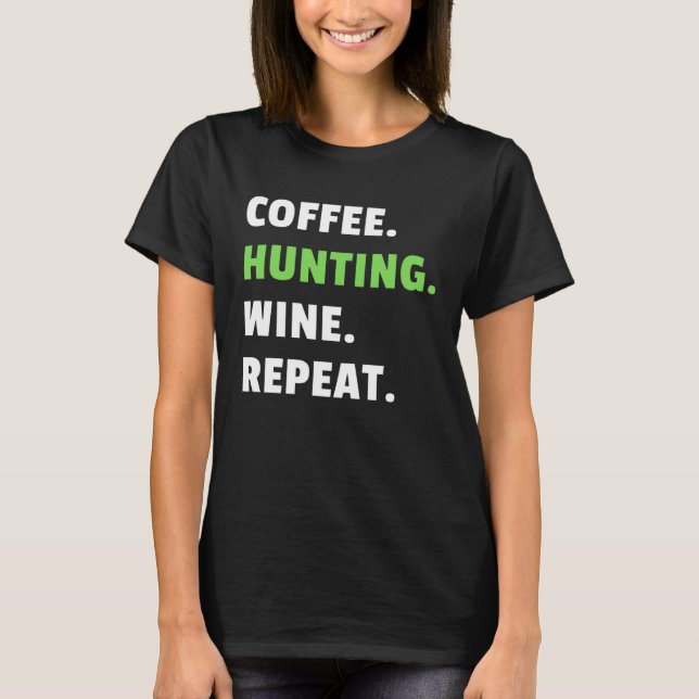 Coffee Hunting Wine Repeat Gun Hunter Women Huntin T-Shirt (Vorderseite)