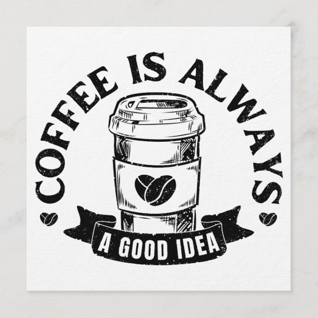 Coffee is always a good idea einladung (Vorderseite)