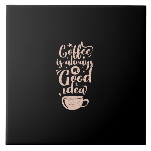 coffee is always a good idea fliese (Vorderseite)