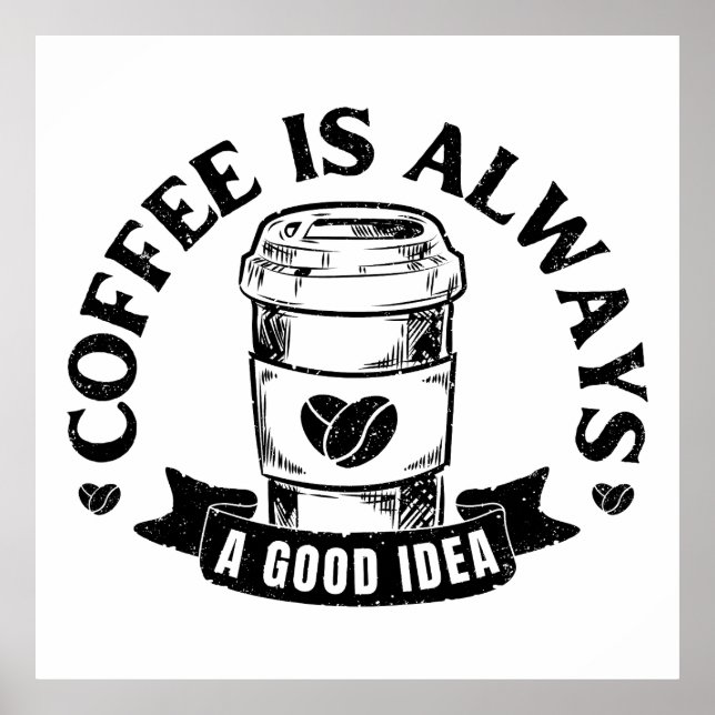 Coffee is always a good idea poster (Vorne)