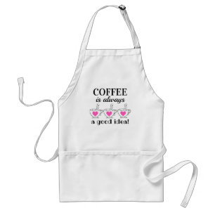 Coffee is Always an Good Idea! Adult Apron Schürze