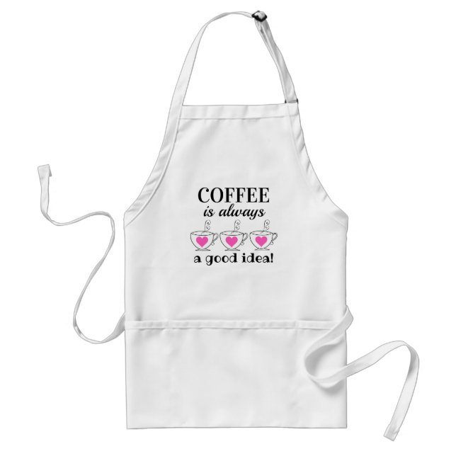Coffee is Always an Good Idea! Adult Apron Schürze (Vorne)