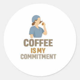 Coffee Is My Commitment – Funny Nurse Coffee Round Runder Aufkleber