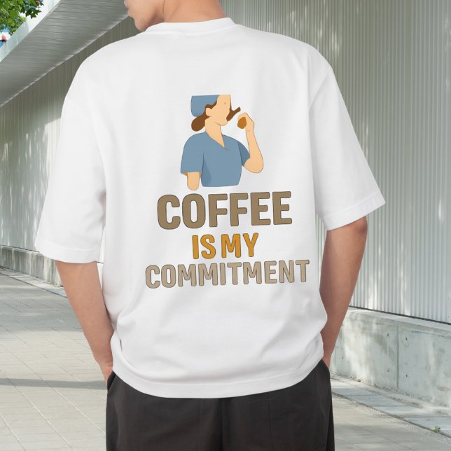 Coffee Is My Commitment Nurse T-Shirt (Von Creator hochgeladen)