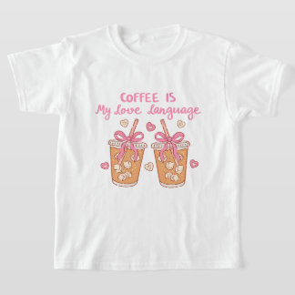Coffee Is My Love Language – Cute Girly Coffee  T-Shirt