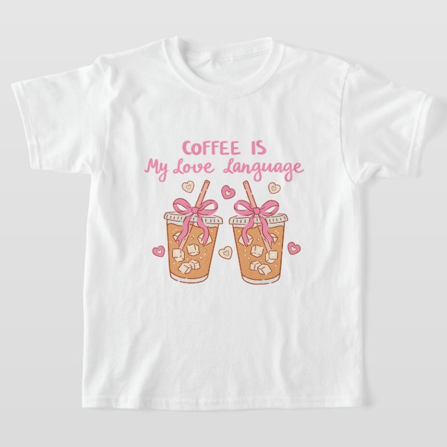 Coffee Is My Love Language – Cute Girly Coffee  T-Shirt (Ablage )