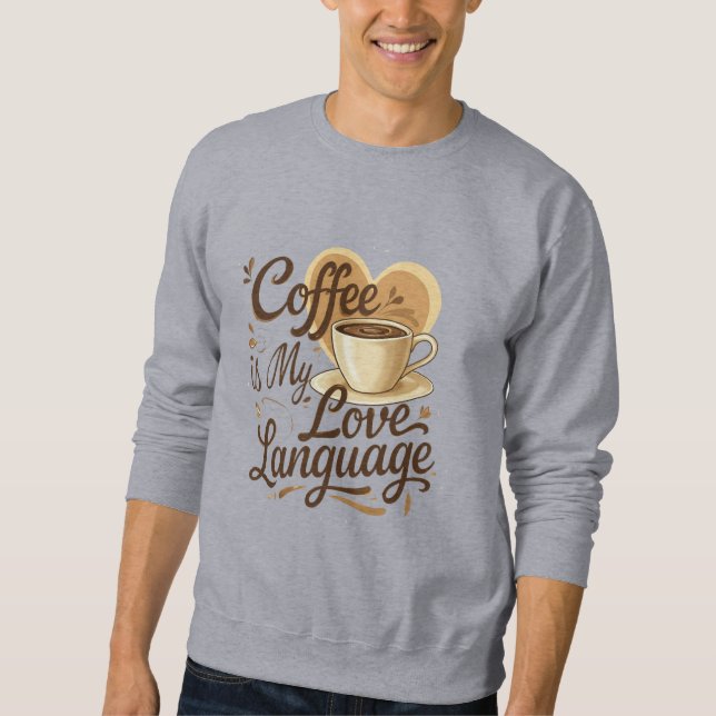 Coffee is My Love Language Funny Quote Sweatshirt  (Vorderseite)