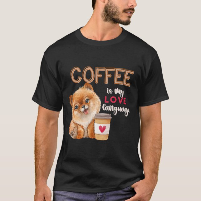 Coffee Is My Love Language Pomeranian Puppy Valent T-Shirt (Vorderseite)