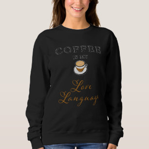 Coffee Is My Love Language Sweatshirt