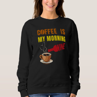 Coffee is my Morning Wine Coffee and Wine Lovers M Sweatshirt