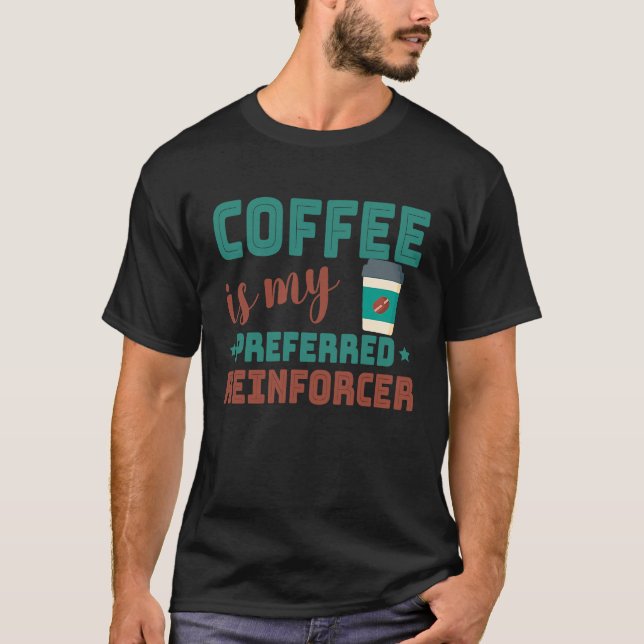 Coffee Is My Preferred Reinforcer Behavior Analyst T-Shirt (Vorderseite)