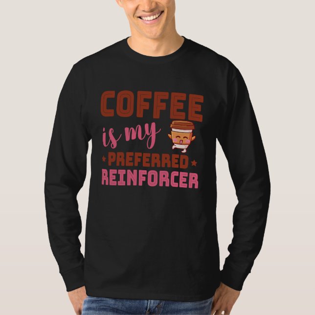 Coffee Is My Preferred Reinforcer Behavior Analyst T-Shirt (Vorderseite)