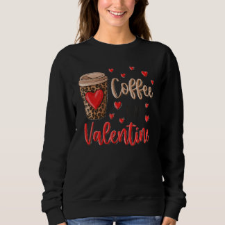 Coffee Is My Valentine Coffee Lovers Leopard Heart Sweatshirt