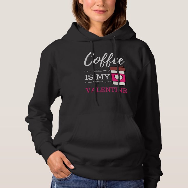 Coffee Is My Valentine Coffee Valentines Day Hoodie (Vorderseite)