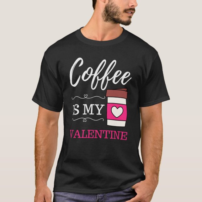 Coffee Is My Valentine Coffee Valentines Day T-Shirt (Vorderseite)