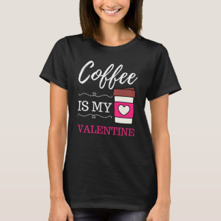 Coffee Is My Valentine Coffee Valentines Day T-Shirt