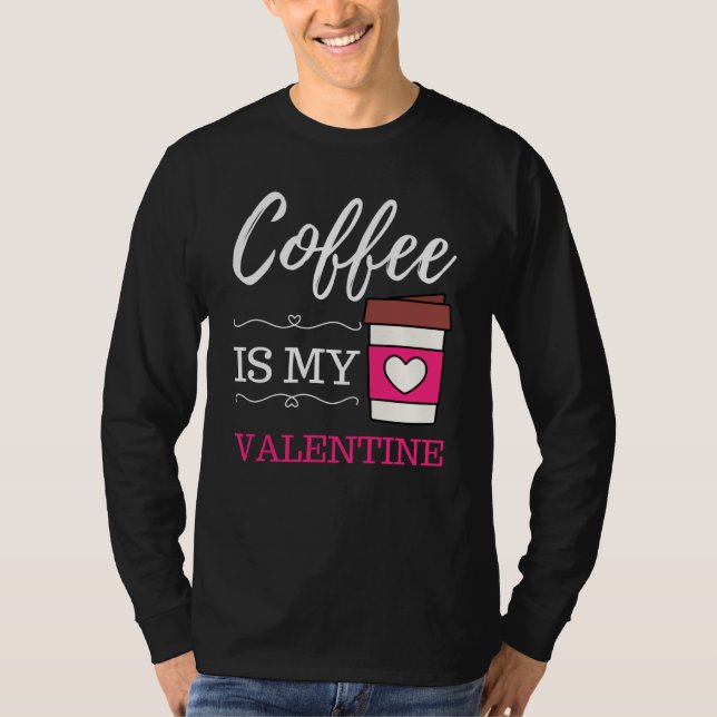 Coffee Is My Valentine Coffee Valentines Day T-Shirt (Vorderseite)