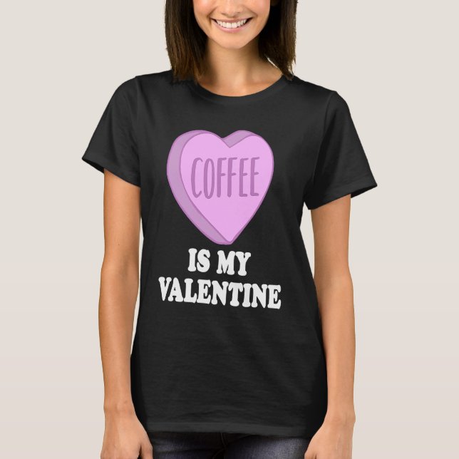 Coffee Is My Valentine For Caffeine  on Valentines T-Shirt (Vorderseite)