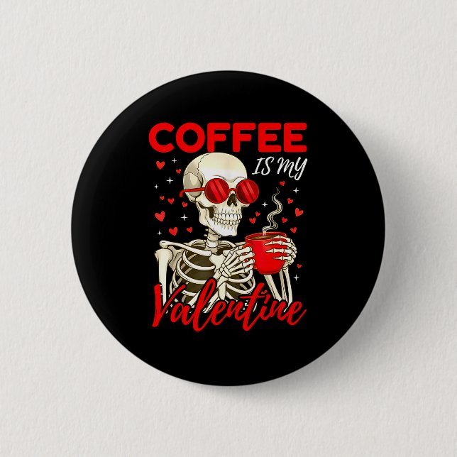 Coffee Is My Valentine Skeleton Funny Coffee Lover Button (Vorderseite)