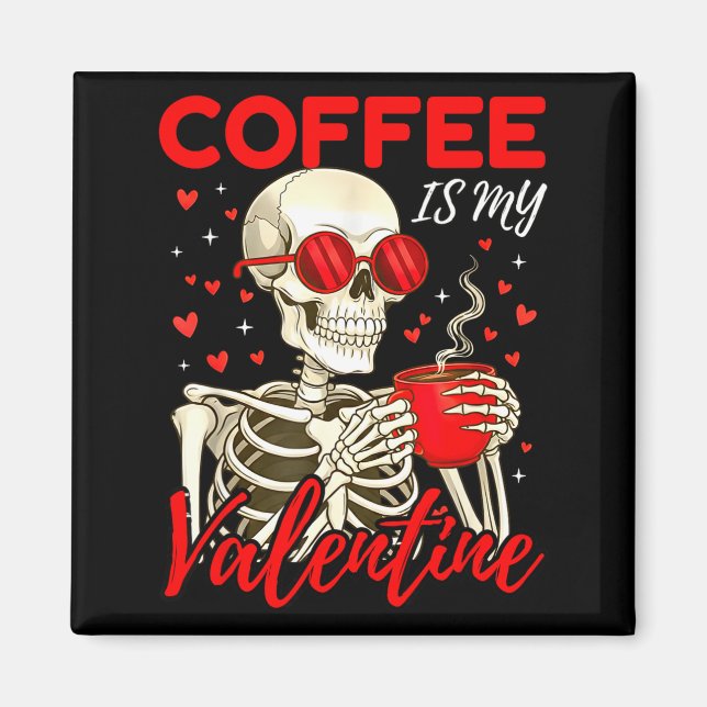 Coffee Is My Valentine Skeleton Funny Coffee Lover Magnet (Vorne)