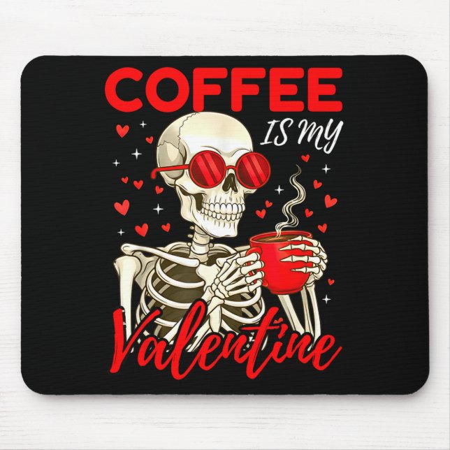 Coffee Is My Valentine Skeleton Funny Coffee Lover Mousepad (Vorne)
