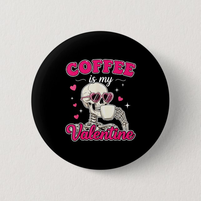 Coffee Is My Valentine Skeleton Valentine Funny Co Button (Vorderseite)
