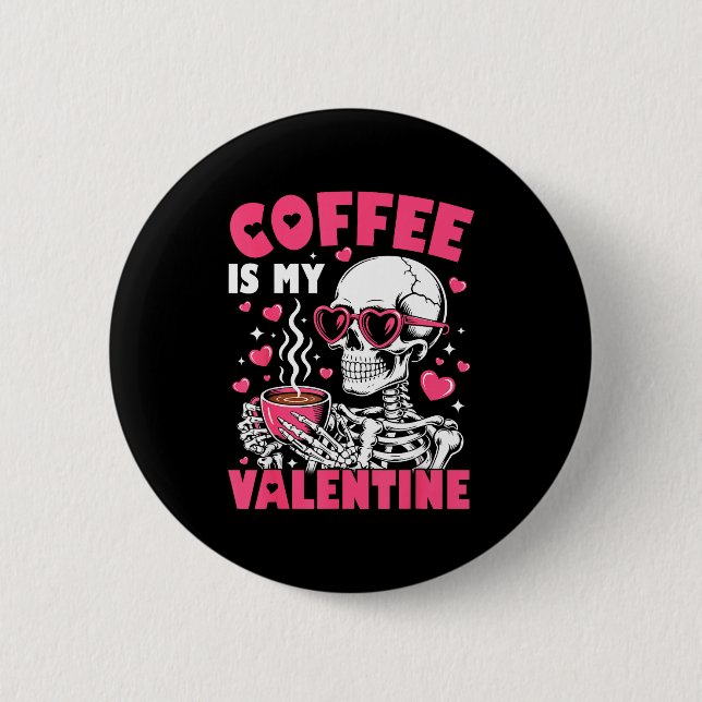 Coffee Is My Valentine Skeleton Valentine Funny Co Button (Vorderseite)